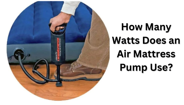 How Many Watts Does an Air Mattress Pump Use?