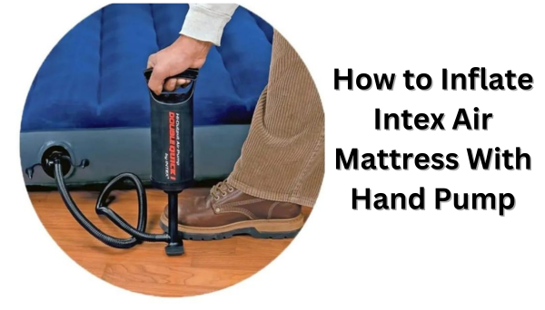 How to Inflate Intex Air Mattress With Hand Pump
