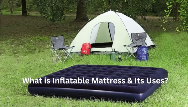 What is Inflatable Mattress & Its Uses?
